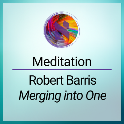 Meditation Robert Barris Merging into Onep3
